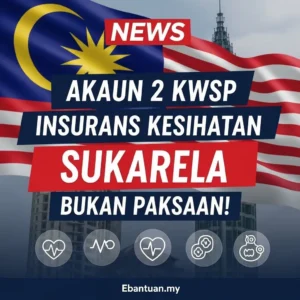 Akaun 2 KWSP Insurans Kesihatan Sukarela Bukan Paksaan