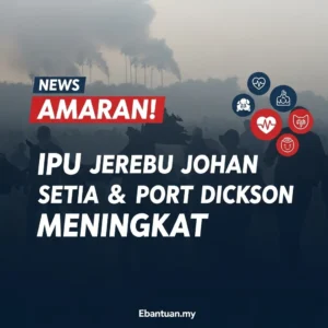 Amaran! IPU Jerebu Johan Setia & Port Dickson Meningkat
