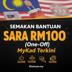 Semakan Bantuan SARA RM100 (One-Off) MyKad Terkini