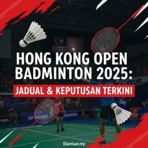 Hong Kong Open Badminton 2025 Jadual & Keputusan Terkini