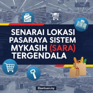 Senarai Lokasi Pasaraya Sistem myKasih (SARA) Tergendala