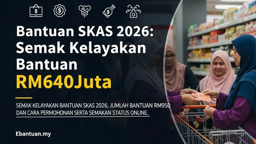 Bantuan SKAS 2026 Semak Kelayakan Bantuan RM640Juta