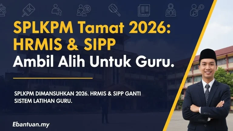 SPLKPM Tamat 2026 HRMIS & SiPP Ambil Alih Untuk Guru.