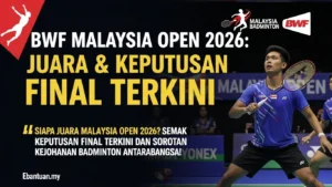 BWF Malaysia Open 2026 Juara & Keputusan Final Terkini