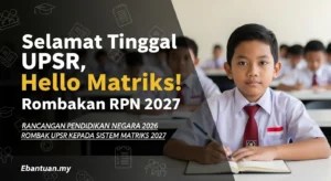 Selamat Tinggal UPSR, Hello Matriks! Rombakan RPN 2027