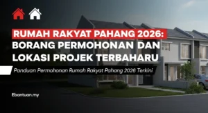 Rumah Rakyat Pahang 2026 Borang Permohonan dan Lokasi Projek Terbaharu