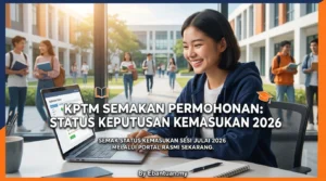 KPTM Semakan Permohonan: Status Keputusan Kemasukan 2026