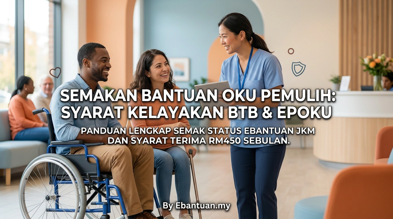 Semakan Bantuan OKU Pemulih: Syarat Kelayakan BTB & EPOKU 1 Semakan Bantuan OKU Pemulih: Syarat Kelayakan BTB & EPOKU