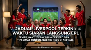 Jadual Liverpool Terkini: Waktu Siaran Langsung EPL