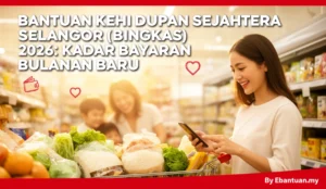 Bantuan Kehidupan Sejahtera Selangor (BINGKAS) 2026: Kadar Bayaran Bulanan Baru