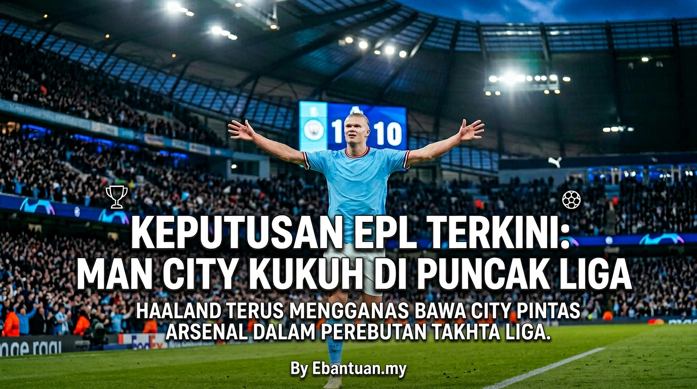 Keputusan EPL Terkini: Man City Kukuh Di Puncak Liga