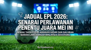 Jadual EPL 2026: Senarai Perlawanan Penentu Juara Mei Ini