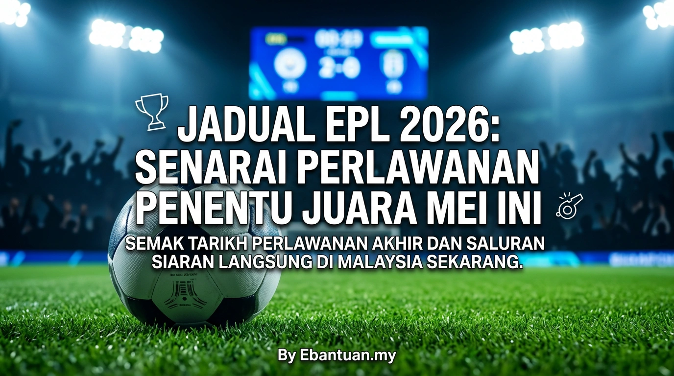 Jadual EPL 2026: Senarai Perlawanan Penentu Juara Mei Ini