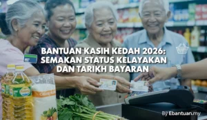 Bantuan Kasih Kedah 2026: Semakan Status Kelayakan dan Tarikh Bayaran