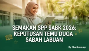 Semakan SPP SABK 2026: Keputusan Temu Duga Sabah Labuan