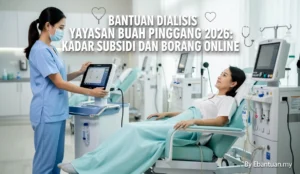 Bantuan Dialisis Yayasan Buah Pinggang 2026: Kadar Subsidi dan Borang Online