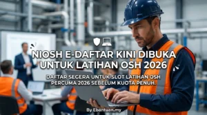 NIOSH e-Daftar Kini Dibuka Untuk Latihan OSH 2026