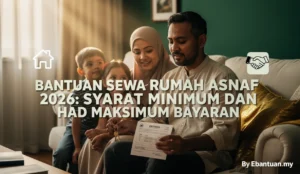Bantuan Sewa Rumah Asnaf 2026: Syarat Minimum dan Had Maksimum Bayaran
