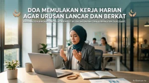 Doa Memulakan Kerja Harian Agar Urusan Lancar Dan Berkat