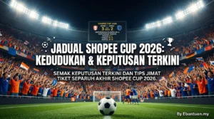 Jadual Shopee Cup 2026: Kedudukan & Keputusan Terkini