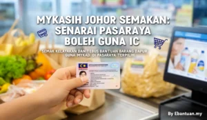 MyKasih Johor Semakan: Senarai Pasaraya Boleh Guna IC