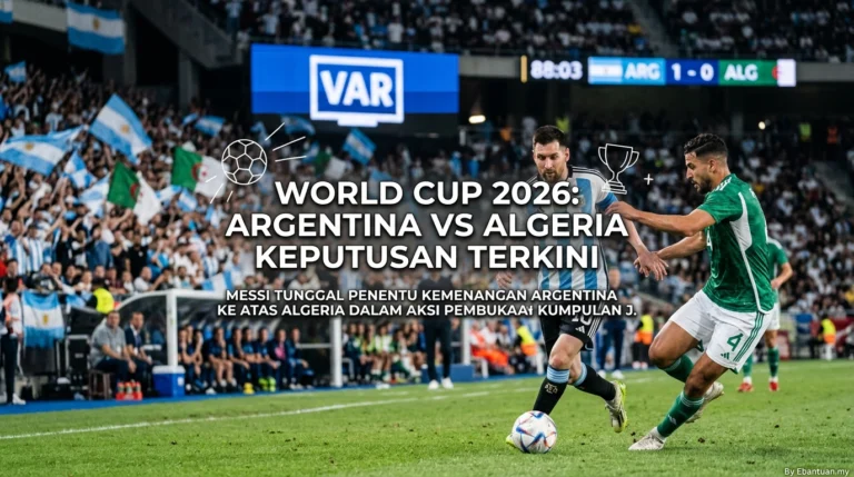 World Cup 2026: Argentina vs Algeria Keputusan Terkini
