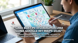 Cara Buat Peta Lokasi Percuma Guna Google My Maps 2026