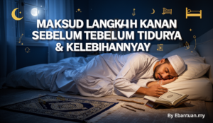 Maksud Langkah Kanan Sebelum Tidur & Kelebihannya