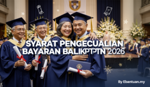 Syarat Pengecualian Bayaran Balik PTPTN 2026
