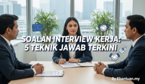 Soalan Interview Kerja: 5 Teknik Jawab Terkini