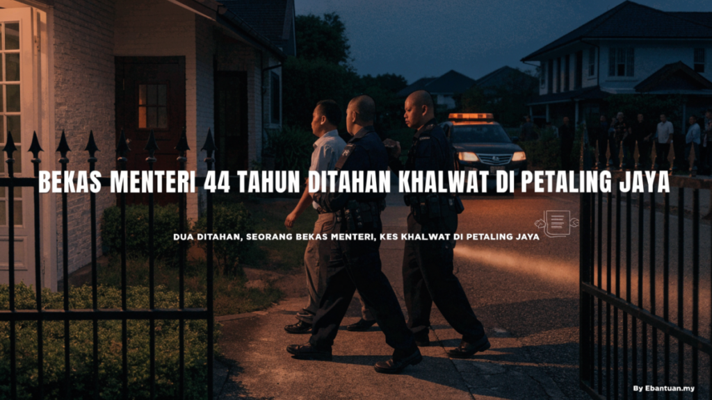 Bekas Menteri 44 Tahun Ditahan Khalwat di Petaling Jaya