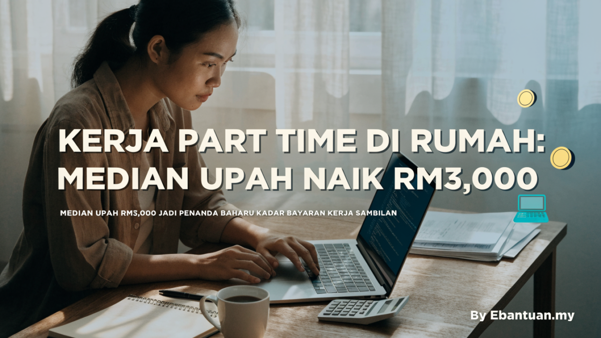 Kerja Part Time Di Rumah: Median Upah Naik RM3,000