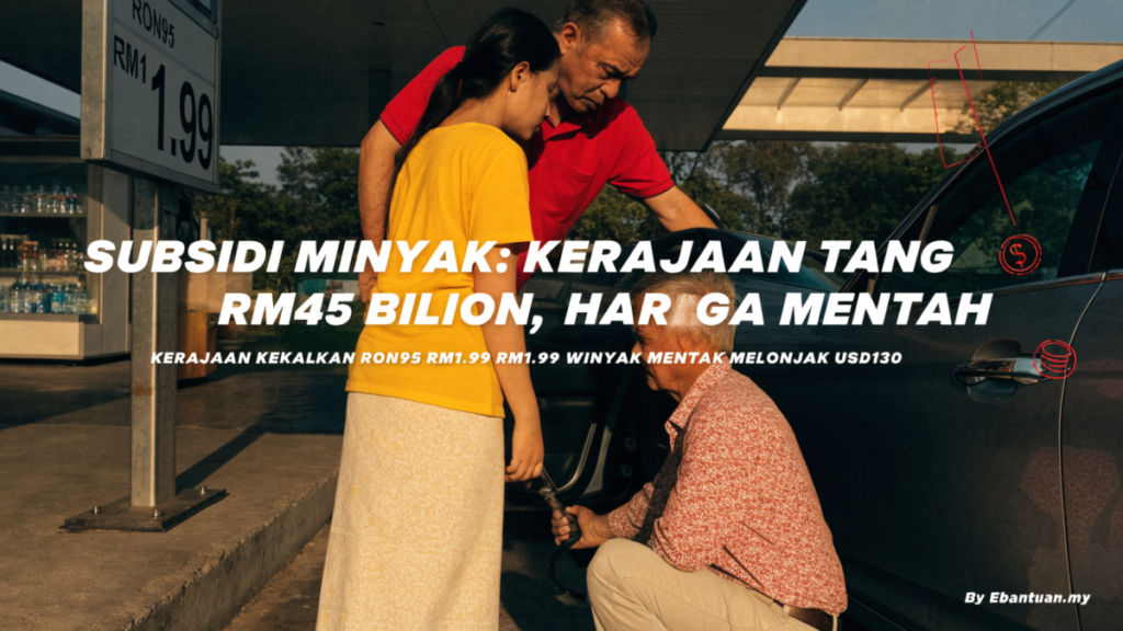 Subsidi Minyak: Kerajaan Tanggung RM45 Bilion, Harga Mentah
