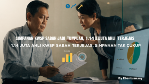 Simpanan KWSP Sabah Jadi Tumpuan, 1.14 Juta Ahli Terjejas