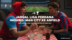Jadual Liga Perdana Inggeris: Man City Ke Anfield