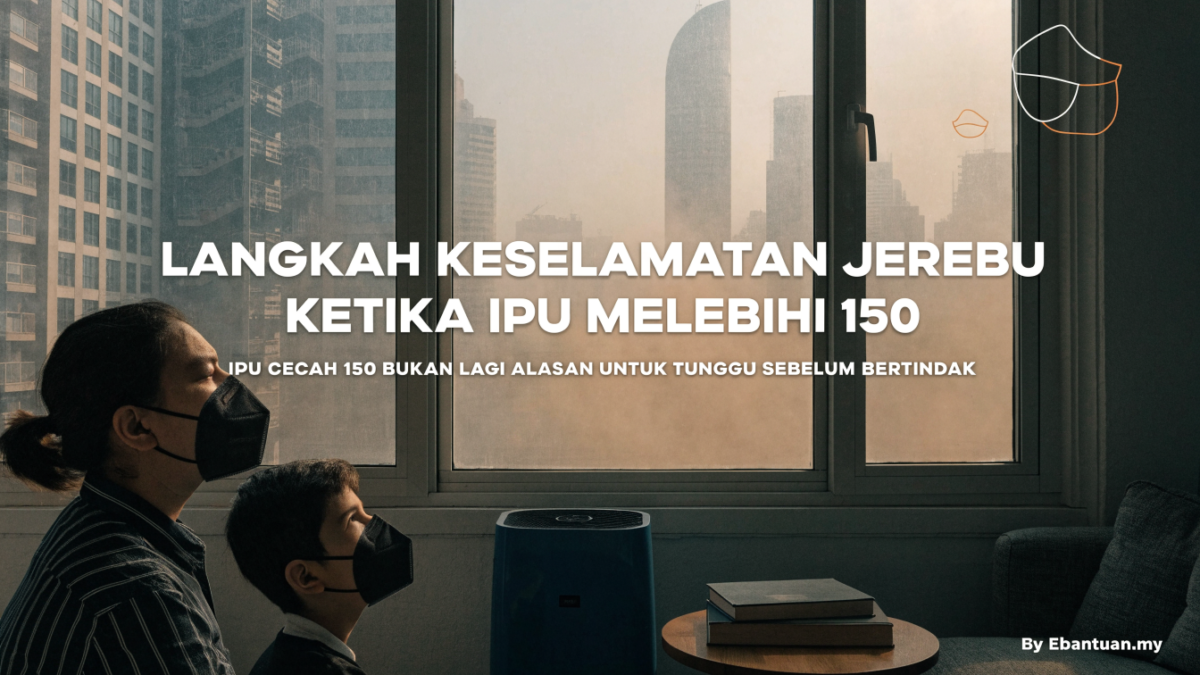Langkah Keselamatan Jerebu Ketika IPU Melebihi 150 1 Langkah Keselamatan Jerebu Ketika IPU Melebihi 150