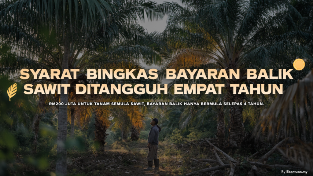 Syarat Bingkas Bayaran Balik Sawit Ditangguh Empat Tahun