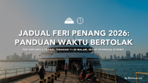Jadual Feri Penang 2026: Panduan Waktu Bertolak
