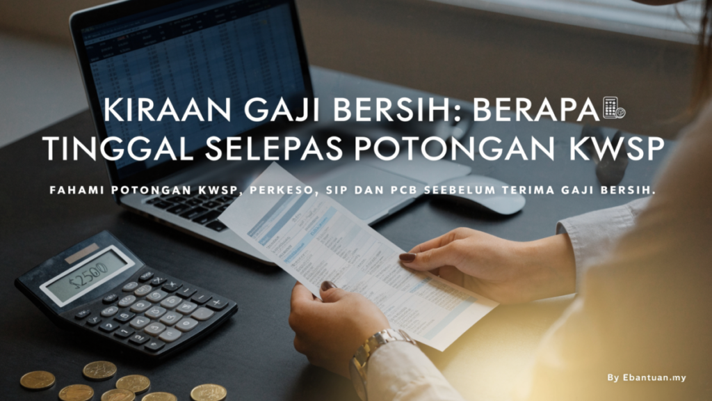Kiraan Gaji Bersih: Berapa Tinggal Selepas Potongan KWSP